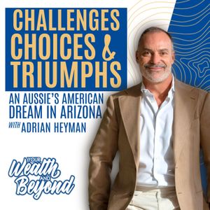 Challenges, Choices, and Triumphs: An Aussie's American Dream in Arizona with Adrian Heyman