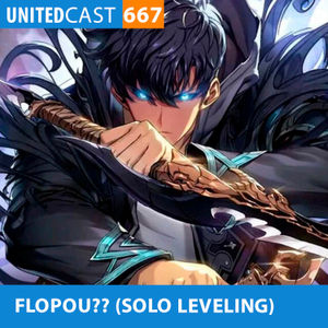 UNITEDcast #667 - FLOPOU?? (Solo Leveling)