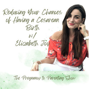 EP 316: Reducing Your Chances of Having a Cesarean Birth with Elizabeth Joy