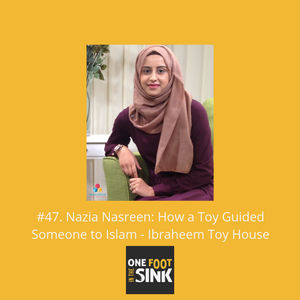 #47. Nazia Nasreen: How a Toy Guided Someone to Islam