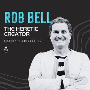 Rob Bell | The Heretic Creator