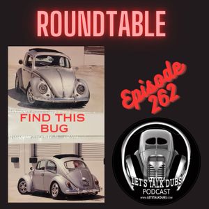 Ep 262 Roundtable!Clubs, shows, Find Bill’s Bug.