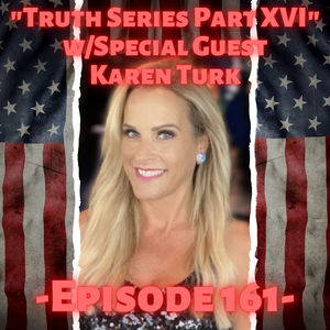 "Truth Series Part XVI" with Guest Karyn Turk