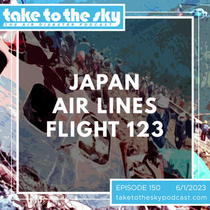 Take to the Sky Episode 150: Japan Air Lines Flight 123
