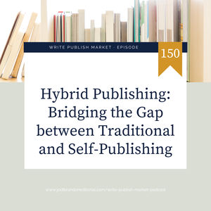 Episode 150: Hybrid Publishing: Bridging the Gap between Traditional and Self-Publishing