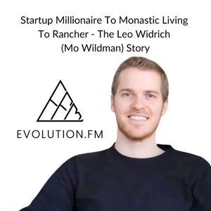 Startup millionaire to Monastic Living to Rancher - The Leo Widrich (Mo Wildman) Story