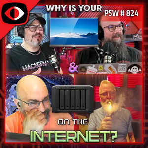 Why Is Your TV & NAS On The Internet? - PSW #824