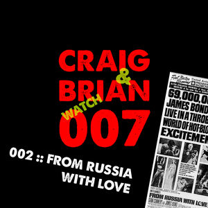 CRAIG & BRIAN WATCH 007 / 002 :: FROM RUSSIA WITH LOVE