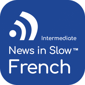 News in Slow French #682- Intermediate French Weekly Program