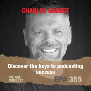 Discover the keys to podcasting success feat. Charles Gaudet