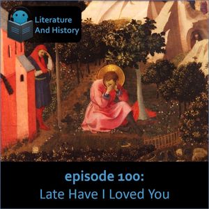 Episode 100: Late Have I Loved You (Augustine's Confessions, Books 9-13)