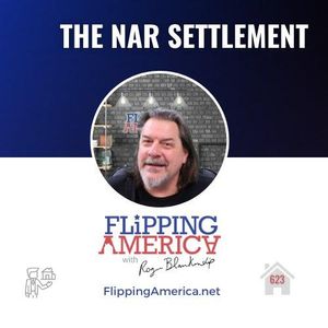 Flipping America 623. The NAR Lawsuit Settlement