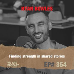 Finding strength in shared stories feat. Ryan Bowles