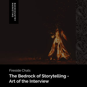 Fireside: The Bedrock of Storytelling - Art of the Interview