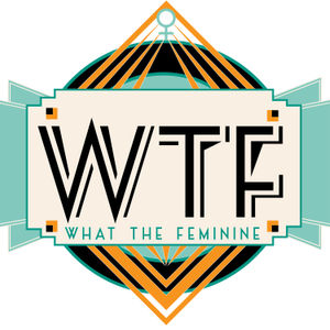 WTFeminine! Conversations That Get Down to the Nitty Gritty with Women Like Us