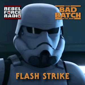 THE BAD BATCH After Show: "Flash Strike"