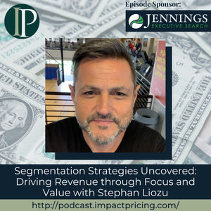 Segmentation Strategies Uncovered: Driving Revenue through Focus and Value with Stephan Liozu