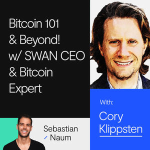Bitcoin 101 & Beyond! w/ SWAN CEO & Bitcoin Expert Cory Klippsten