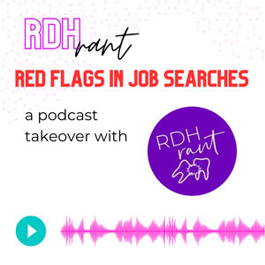 Red Flags In Job Searches - RDH Rant Takeover!