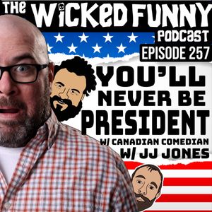 Episode 257 - You'll Never Be President, with Canadian Comedian JJ Jones