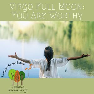 Virgo Full Moon: You Are Worthy