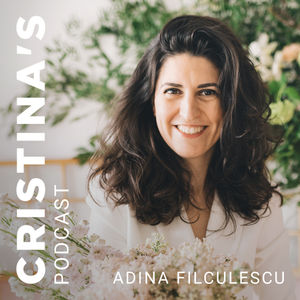 Adina Filculescu x Cristina Chipurici | Cristina's Podcast