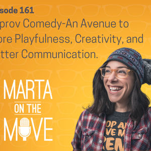 #161 Improv Comedy Classes an Avenue to More Playfulness, Creativity, and Better Communication.