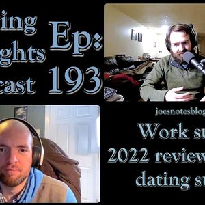 Episode 193: Work sucks, 2022 reviewed, and dating sucks!