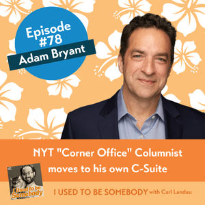 Adam Bryant: NYT "Corner Office" Columnist moves to his own C-Suite