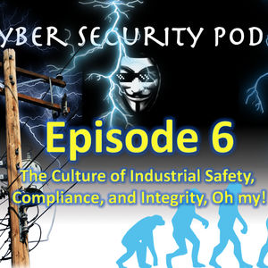 OT Cyber Security Podcast - Episode 6 - The Culture of Industrial Safety and NERC/CIP