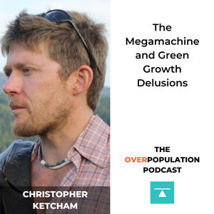 Christopher Ketcham | The Megamachine and Green Growth Delusions