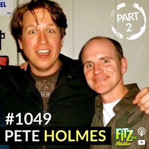 Pete Holmes Part 2 - Episode 1049