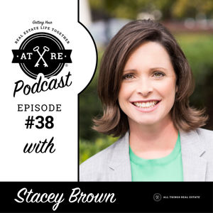 EPISODE THIRTY-EIGHT : Getting Your Real Estate Life Together with Stacey Brown Randall
