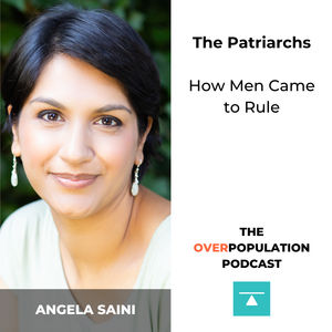 Angela Saini | The Patriarchs: How Men Came to Rule