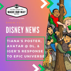 Tiana’s Poster, Avatar @ DL, & Iger’s Response to Epic Universe - MOW #519