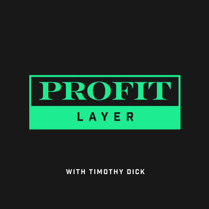 ProfitLayer with Timothy Dick - Business building explored layer by layer.