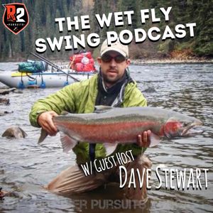 The Wet Fly Swing Podcast - Guest Host Dave Stewart