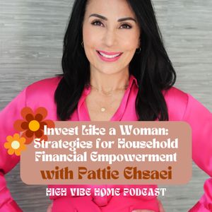 Invest Like a Woman: Strategies for Household Financial Empowerment with Pattie Ehsaei