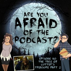 Ep. 50 - The Tale of Cutter's Treasure (Part 2)