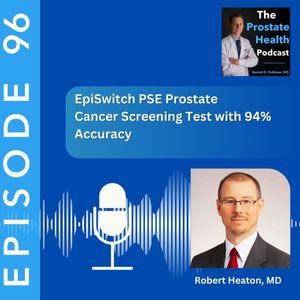 96: Advancing Precision Medicine: EpiSwitch PSE Prostate Cancer Screening Test with 94% Accuracy – Robert Heaton, MD