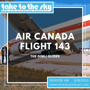 Take to the Sky Episode 148: Air Canada Flight 143 - The Gimli Glider