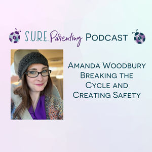 S4 E3 - Amanda Woodbury - Breaking the Cycle and Creating Emotional Safety