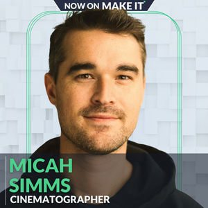374 - Micah Simms, Cinematographer - The Art of Visual Storytelling, Secrets from a Film and Commercial Shoot Pro, Crafting Shots from Concept to Screen, and Mapping Shots to the Director's Vision