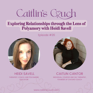 Episode #26: Exploring Relationships through the Lens of Polyamory with Heidi Savell