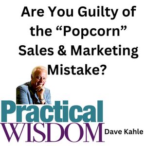 Are You "Guilty of The "Popcorn" Sales & Marketing Mistake?