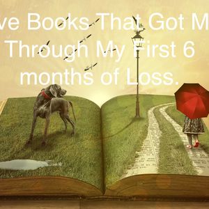 #157 Five Books That Got Me Through My First 6 Months of Loss.