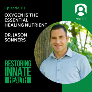 #111 Oxygen is the Essential Healing Nutrient: Dr. Jason Sonners
