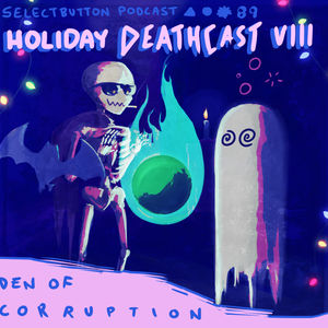 Episode #89: Holiday Deathcast VIII: Den of Corruption