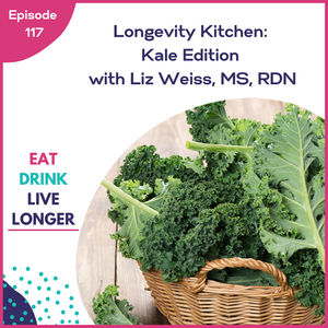 117: Longevity Kitchen: Kale Edition with Liz Weiss
