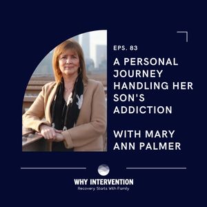 A Personal Journey Handling Her Son's Addiction with Mary Ann Palmer - Episode 83